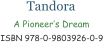 Tandora A Pioneer’s Dream ISBN 978-0-9803926-0-9